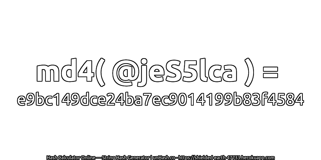md4( @jeS5lca ) = e9bc149dce24ba7ec9014199b83f4584 | unHash.co
