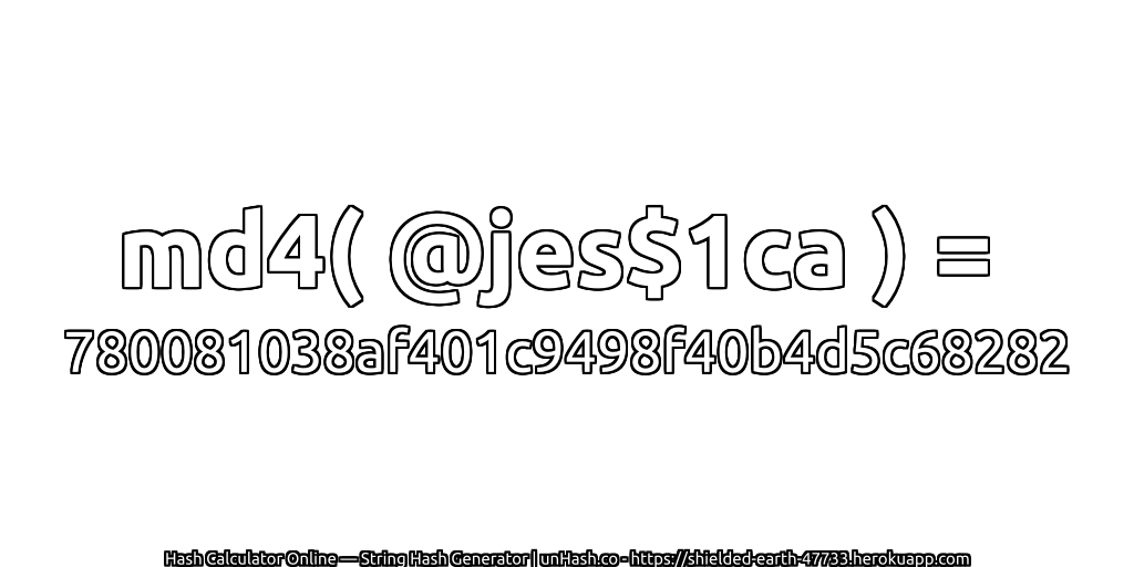 md4( @jes$1ca ) = 780081038af401c9498f40b4d5c68282 | unHash.co