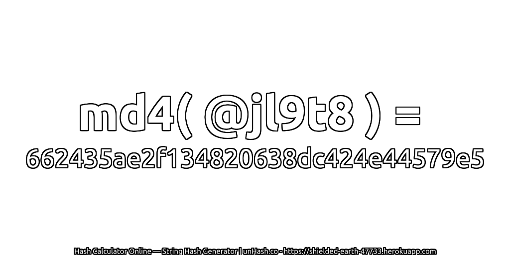 md4( @jl9t8 ) = 662435ae2f134820638dc424e44579e5 | unHash.co
