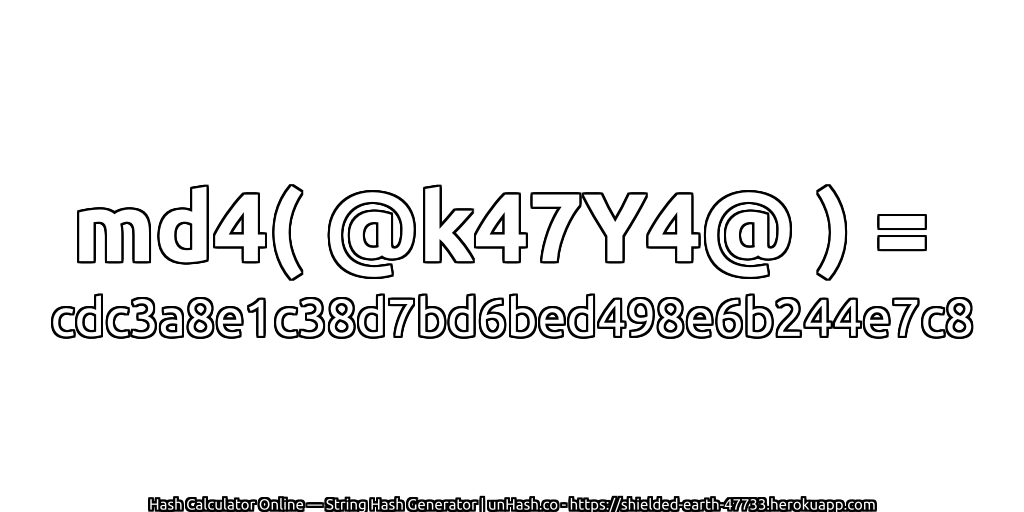 md4( @k47Y4@ ) = cdc3a8e1c38d7bd6bed498e6b244e7c8 | unHash.co
