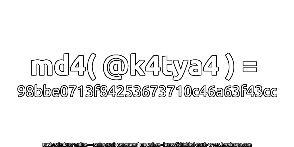 md4( @k4tya4 ) = 98bbe0713f84253673710c46a63f43cc | unHash.co