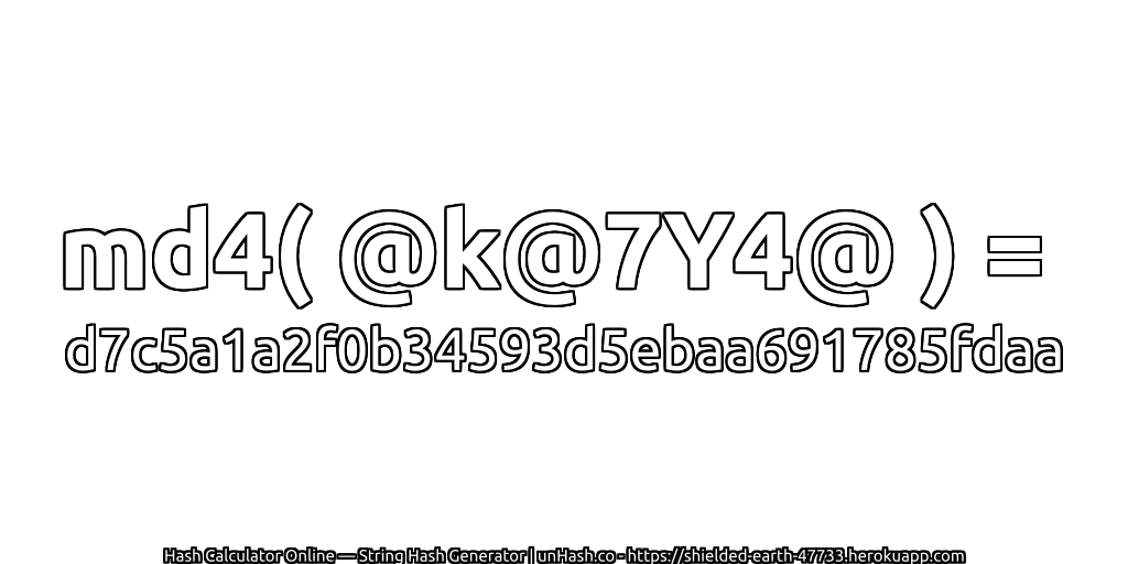 md4( @k@7Y4@ ) = d7c5a1a2f0b34593d5ebaa691785fdaa | unHash.co