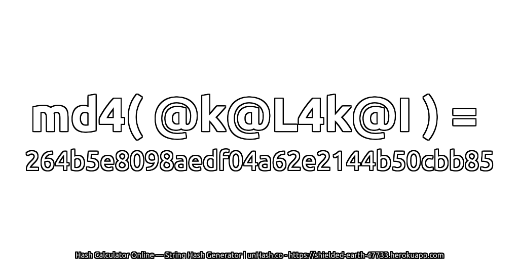 md4( @k@L4k@I ) = 264b5e8098aedf04a62e2144b50cbb85 | unHash.co