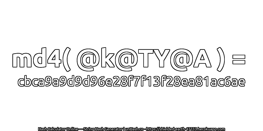 md4( @k@TY@A ) = cbca9a9d9d96e28f7f13f28ea81ac6ae | unHash.co