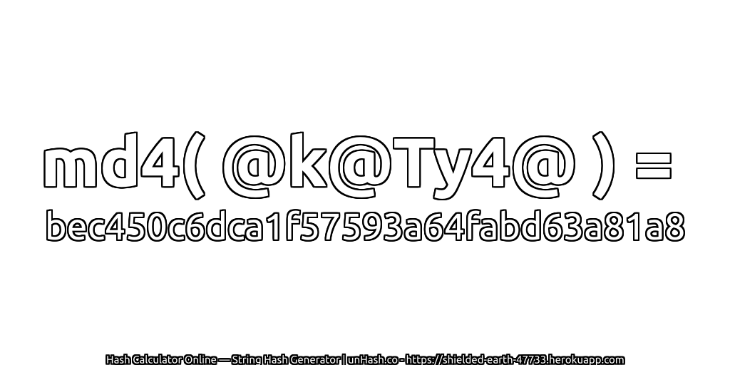 md4( @k@Ty4@ ) = bec450c6dca1f57593a64fabd63a81a8 | unHash.co