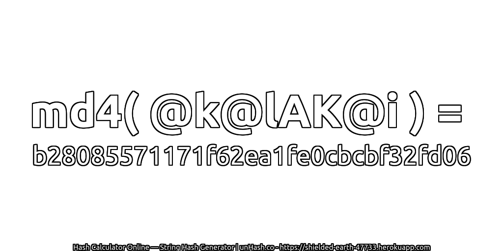 md4( @k@lAK@i ) = b28085571171f62ea1fe0cbcbf32fd06 | unHash.co