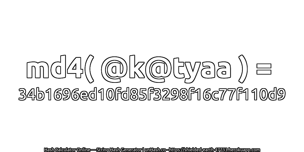 md4( @k@tyaa ) = 34b1696ed10fd85f3298f16c77f110d9 | unHash.co