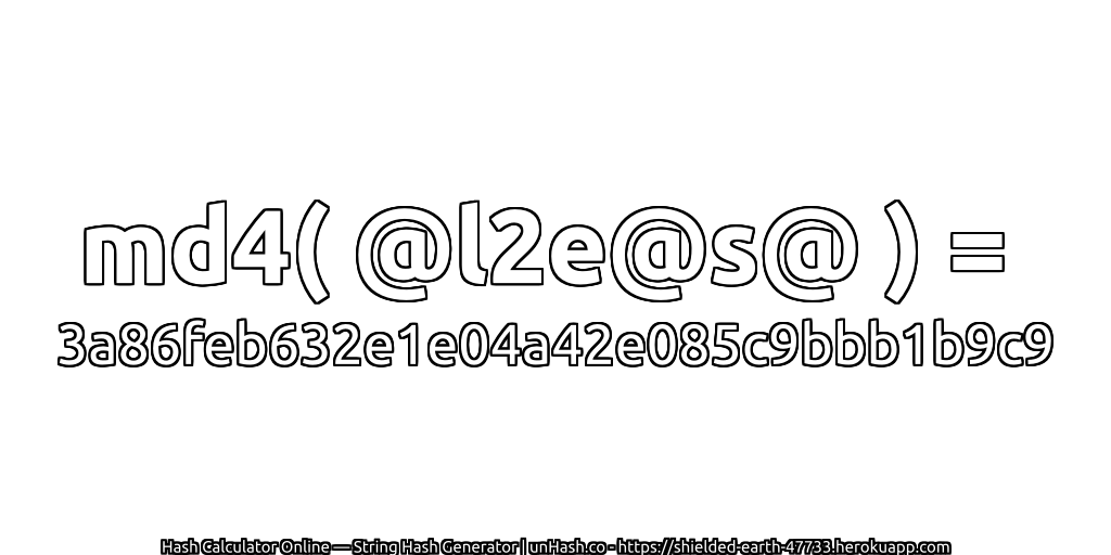 md4( @l2e@s@ ) = 3a86feb632e1e04a42e085c9bbb1b9c9 | unHash.co
