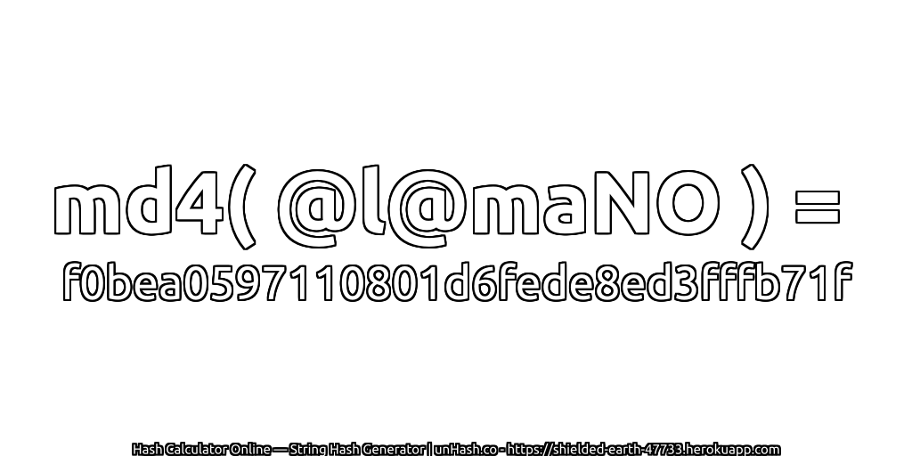 md4( @l@maNO ) = f0bea0597110801d6fede8ed3fffb71f | unHash.co