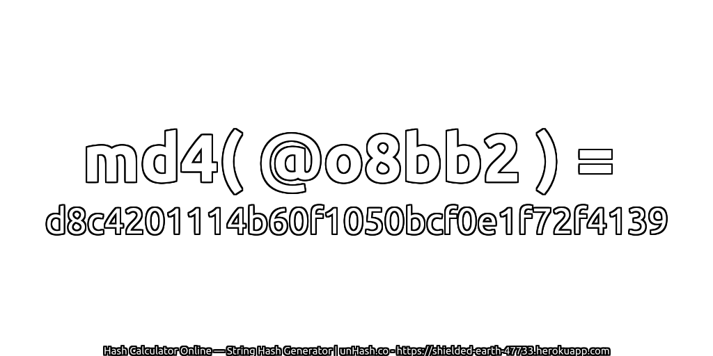 md4( @o8bb2 ) = d8c4201114b60f1050bcf0e1f72f4139 | unHash.co