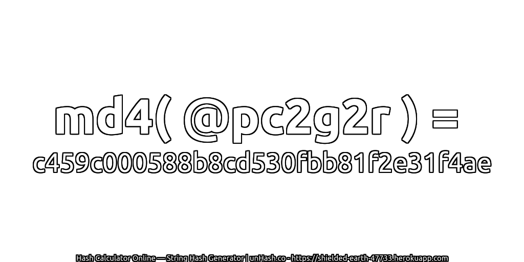 md4( @pc2g2r ) = c459c000588b8cd530fbb81f2e31f4ae | unHash.co
