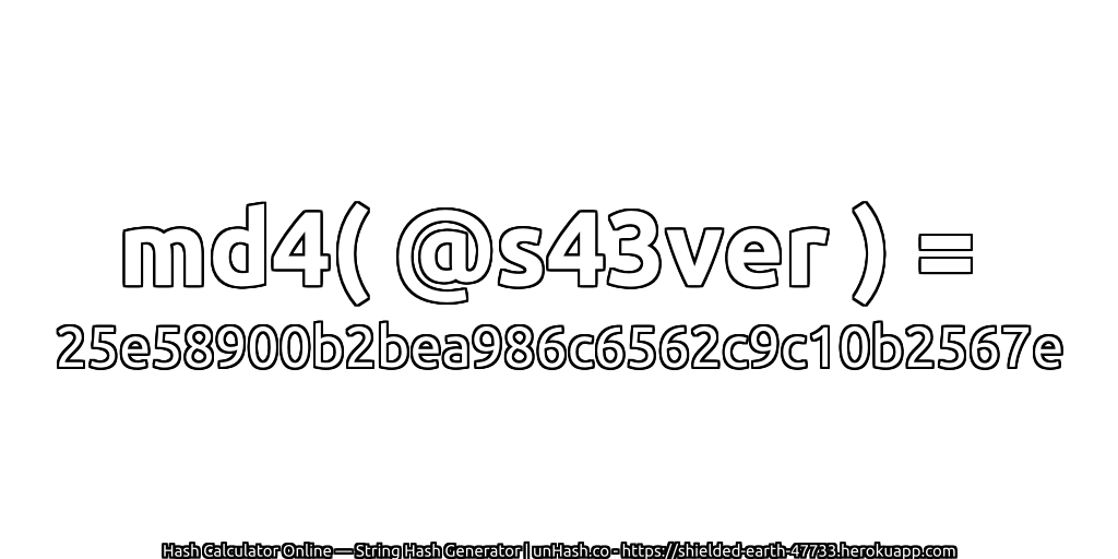 md4( @s43ver ) = 25e58900b2bea986c6562c9c10b2567e | unHash.co