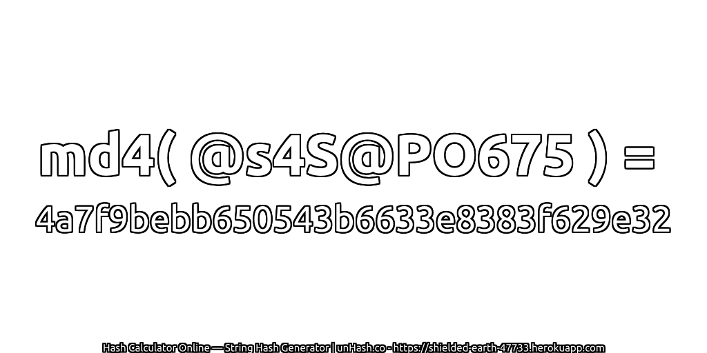 md4( @s4S@PO675 ) = 4a7f9bebb650543b6633e8383f629e32 | unHash.co