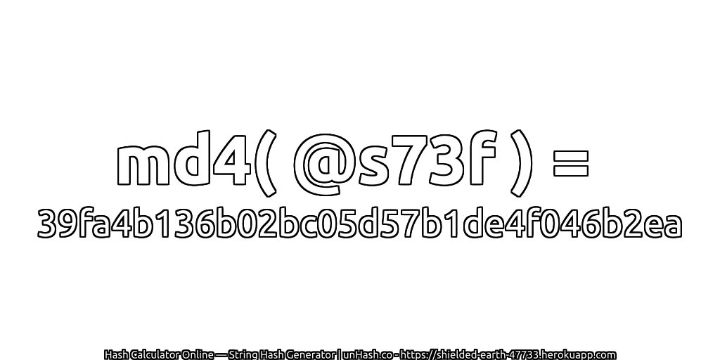 md4( @s73f ) = 39fa4b136b02bc05d57b1de4f046b2ea | unHash.co