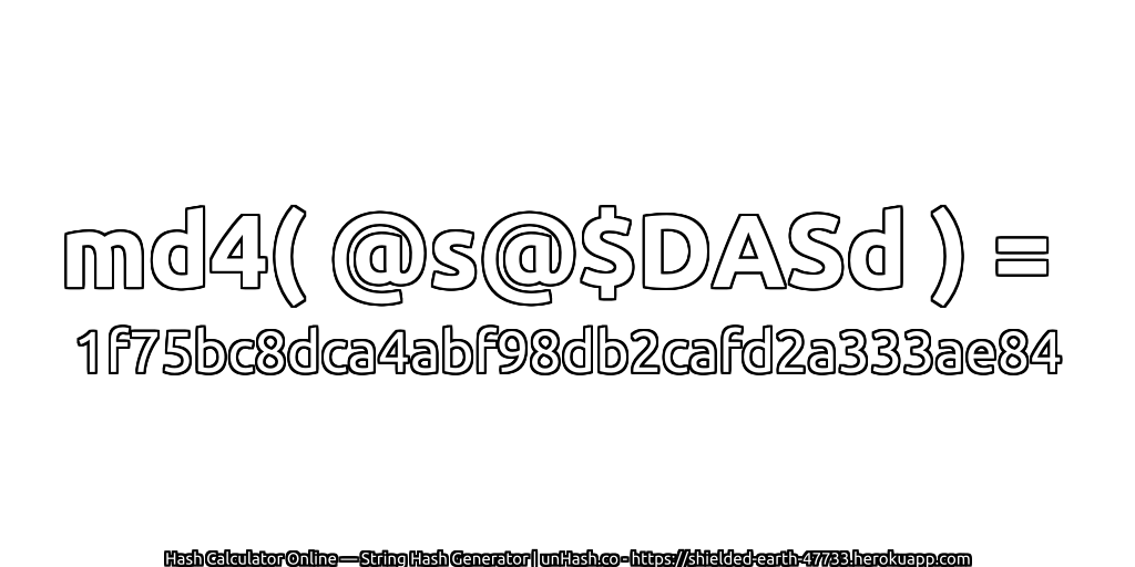 md4( @s@$DASd ) = 1f75bc8dca4abf98db2cafd2a333ae84 | unHash.co
