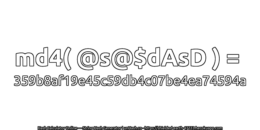 md4( @s@$dAsD ) = 359b8af19e45c59db4c07be4ea74594a | unHash.co