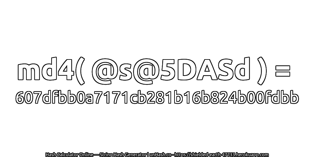 md4( @s@5DASd ) = 607dfbb0a7171cb281b16b824b00fdbb | unHash.co