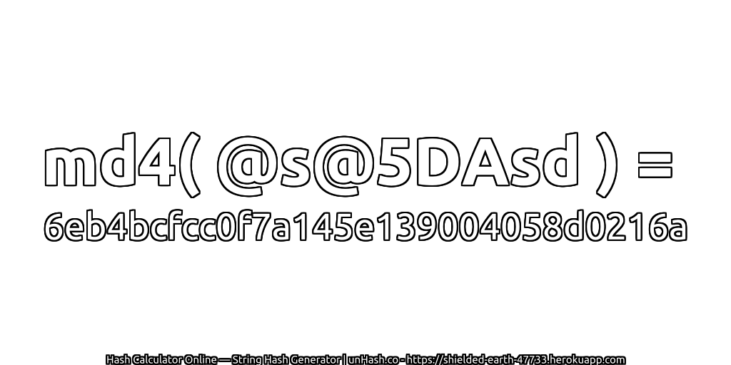 md4( @s@5DAsd ) = 6eb4bcfcc0f7a145e139004058d0216a | unHash.co
