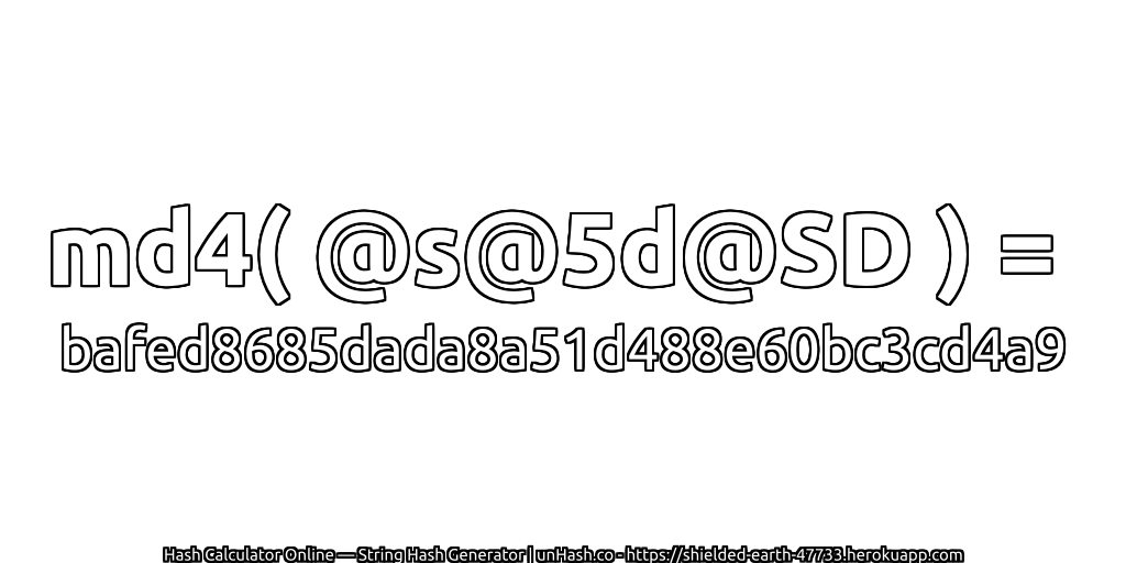 md4( @s@5d@SD ) = bafed8685dada8a51d488e60bc3cd4a9 | unHash.co