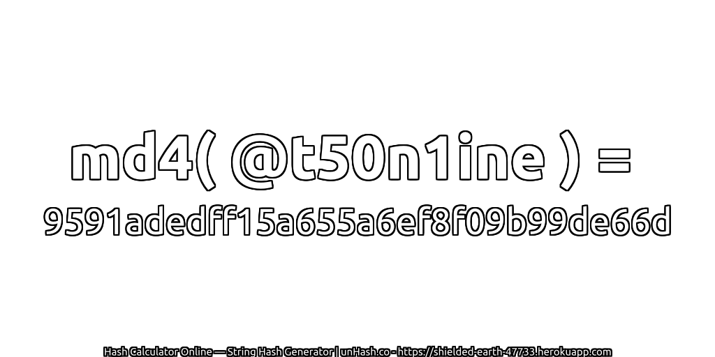 md4( @t50n1ine ) = 9591adedff15a655a6ef8f09b99de66d | unHash.co