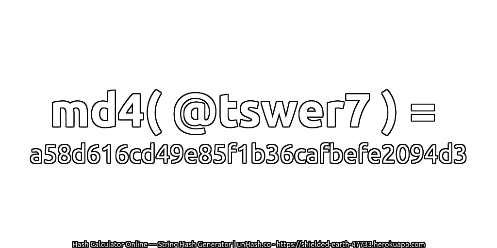 md4( @tswer7 ) = a58d616cd49e85f1b36cafbefe2094d3 | unHash.co