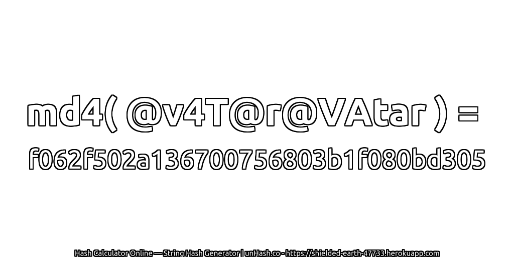 md4( @v4T@r@VAtar ) = f062f502a136700756803b1f080bd305 | unHash.co