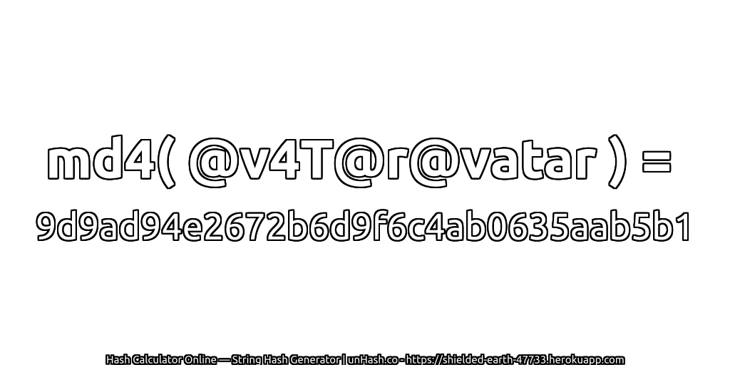 md4( @v4T@r@vatar ) = 9d9ad94e2672b6d9f6c4ab0635aab5b1 | unHash.co
