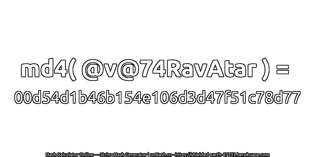 md4( @v@74RavAtar ) = 00d54d1b46b154e106d3d47f51c78d77 | unHash.co