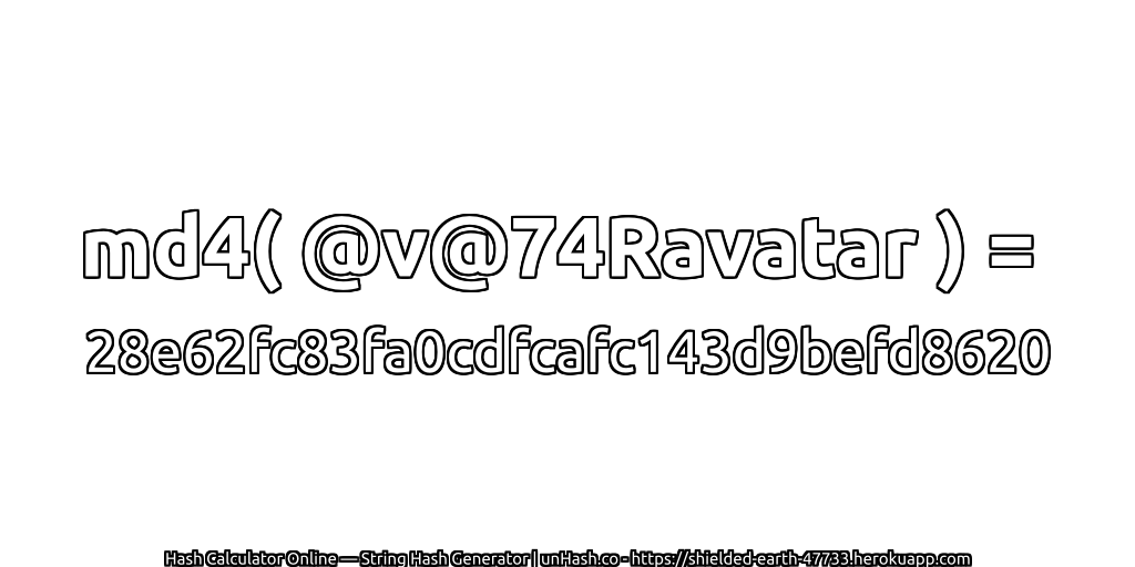 md4( @v@74Ravatar ) = 28e62fc83fa0cdfcafc143d9befd8620 | unHash.co