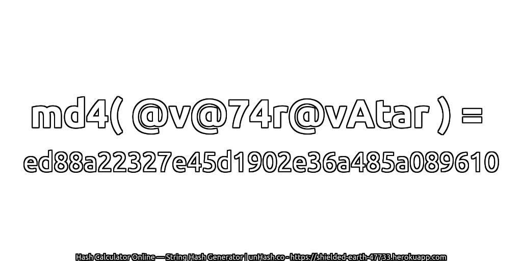 md4( @v@74r@vAtar ) = ed88a22327e45d1902e36a485a089610 | unHash.co