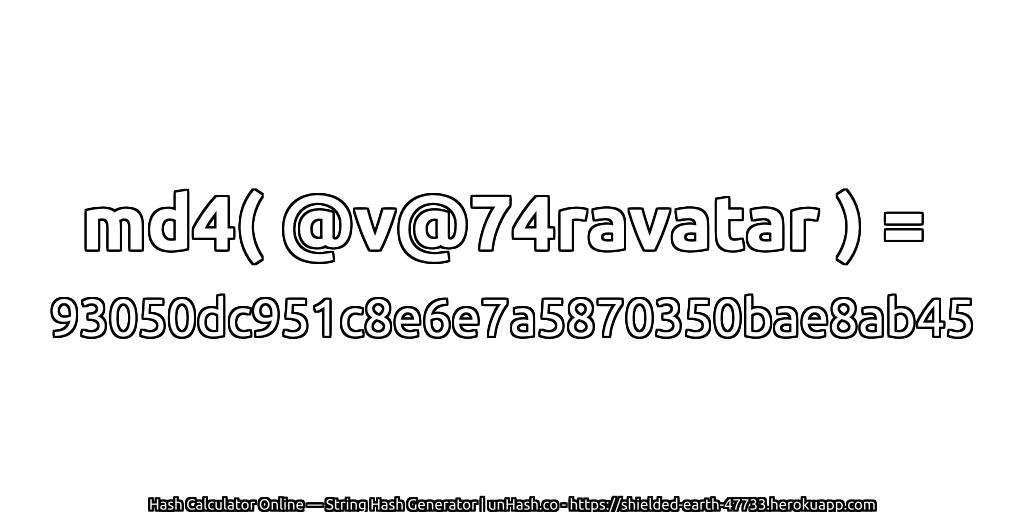 md4( @v@74ravatar ) = 93050dc951c8e6e7a5870350bae8ab45 | unHash.co