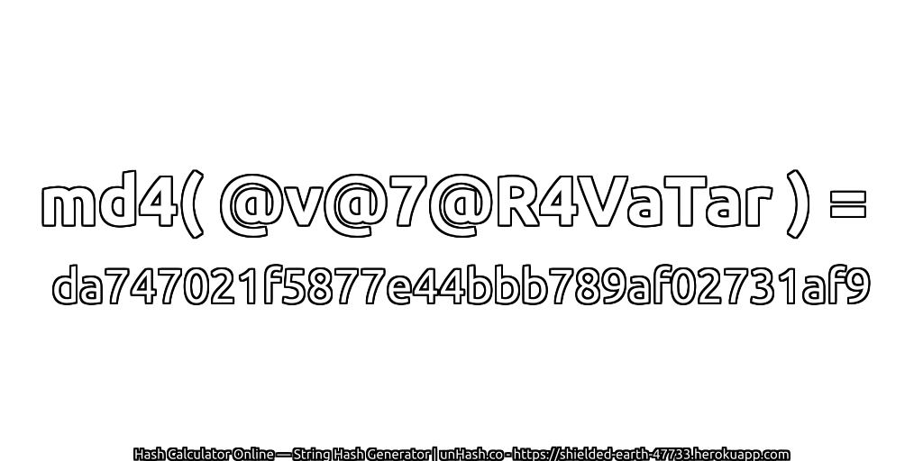 md4( @v@7@R4VaTar ) = da747021f5877e44bbb789af02731af9 | unHash.co