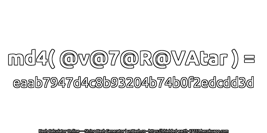 md4( @v@7@R@VAtar ) = eaab7947d4c8b93204b74b0f2edcdd3d | unHash.co