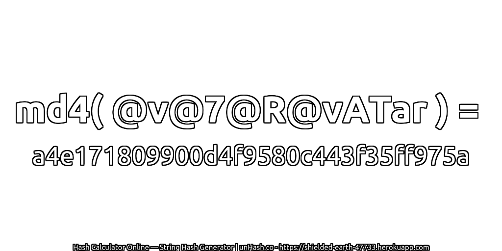 md4( @v@7@R@vATar ) = a4e171809900d4f9580c443f35ff975a | unHash.co