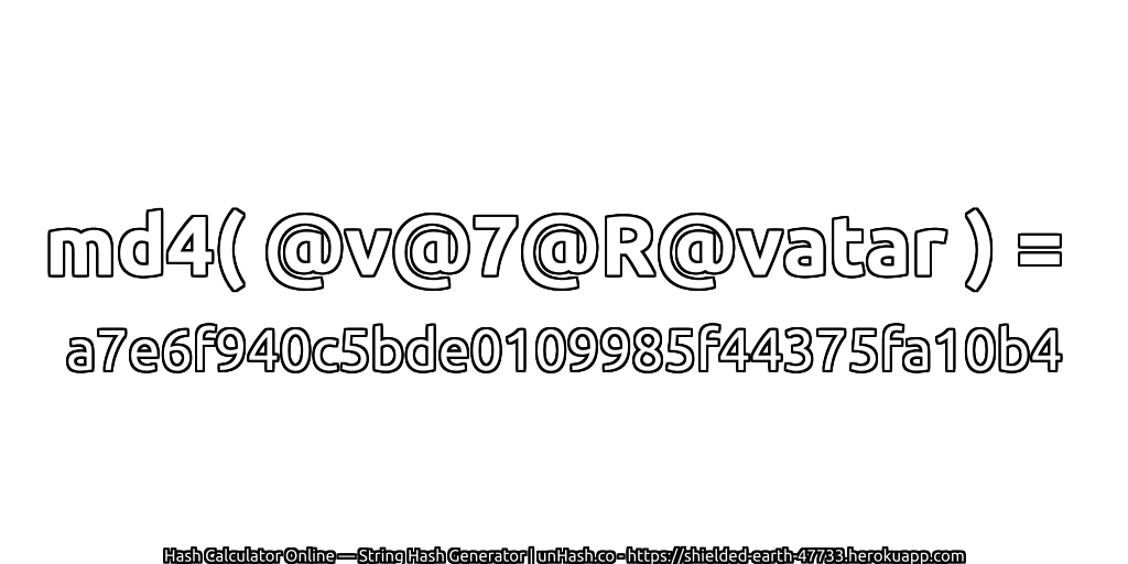 md4( @v@7@R@vatar ) = a7e6f940c5bde0109985f44375fa10b4 | unHash.co