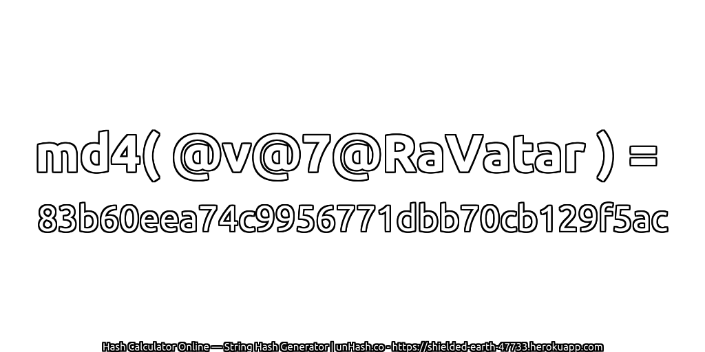 md4( @v@7@RaVatar ) = 83b60eea74c9956771dbb70cb129f5ac | unHash.co
