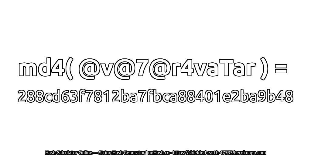md4( @v@7@r4vaTar ) = 288cd63f7812ba7fbca88401e2ba9b48 | unHash.co