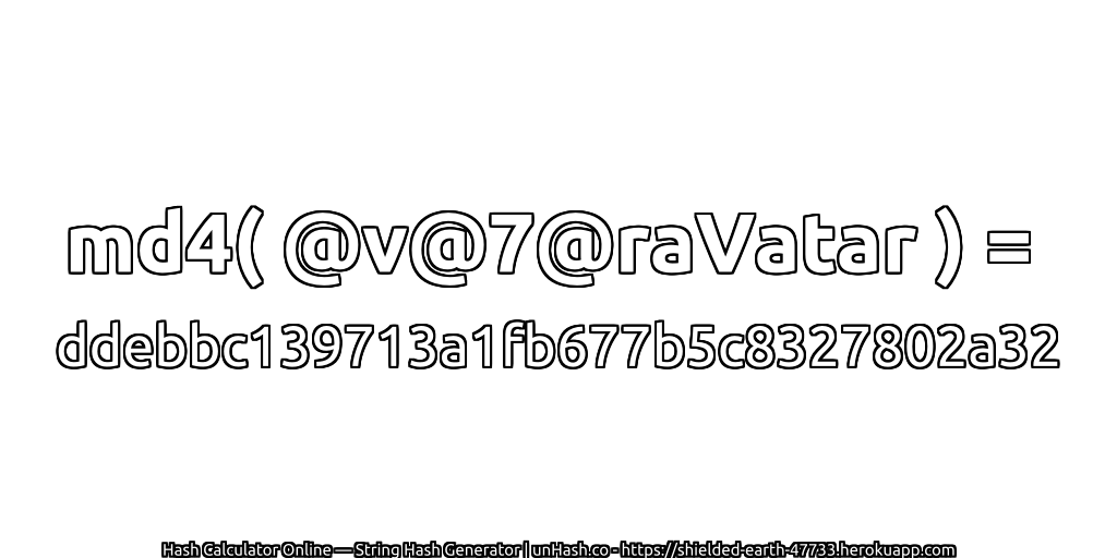 md4( @v@7@raVatar ) = ddebbc139713a1fb677b5c8327802a32 | unHash.co