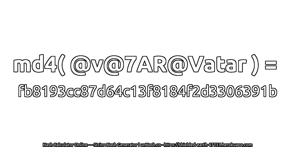md4( @v@7AR@Vatar ) = fb8193cc87d64c13f8184f2d3306391b | unHash.co
