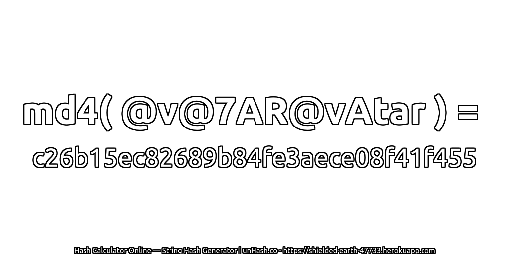 md4( @v@7AR@vAtar ) = c26b15ec82689b84fe3aece08f41f455 | unHash.co
