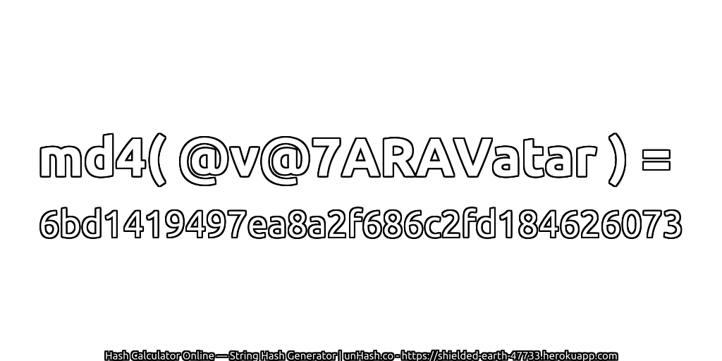 md4( @v@7ARAVatar ) = 6bd1419497ea8a2f686c2fd184626073 | unHash.co