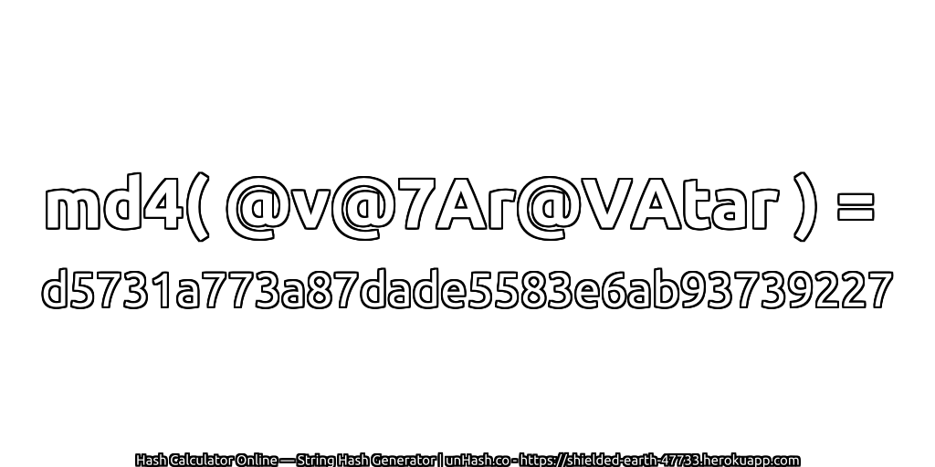 md4( @v@7Ar@VAtar ) = d5731a773a87dade5583e6ab93739227 | unHash.co