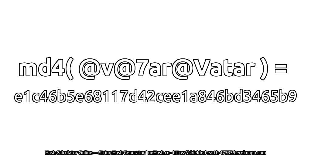 md4( @v@7ar@Vatar ) = e1c46b5e68117d42cee1a846bd3465b9 | unHash.co
