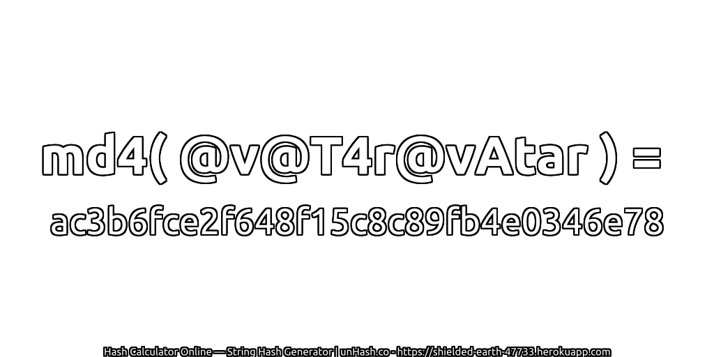 md4( @v@T4r@vAtar ) = ac3b6fce2f648f15c8c89fb4e0346e78 | unHash.co