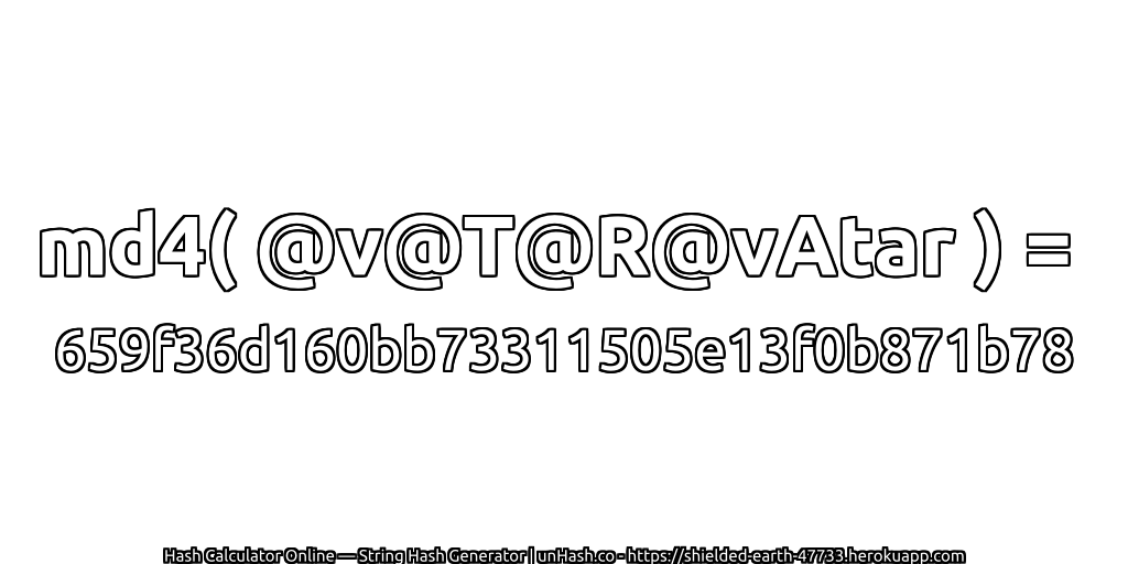 md4( @v@T@R@vAtar ) = 659f36d160bb73311505e13f0b871b78 | unHash.co