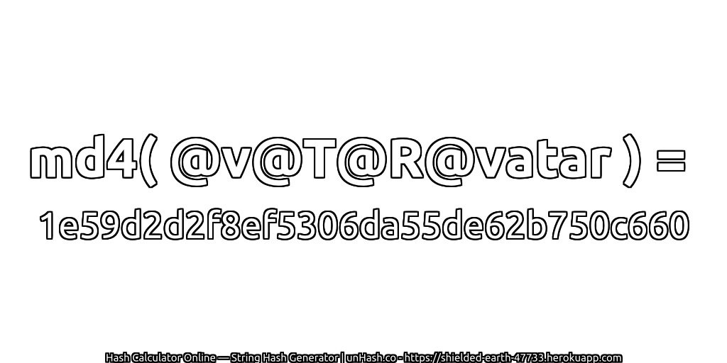 md4( @v@T@R@vatar ) = 1e59d2d2f8ef5306da55de62b750c660 | unHash.co