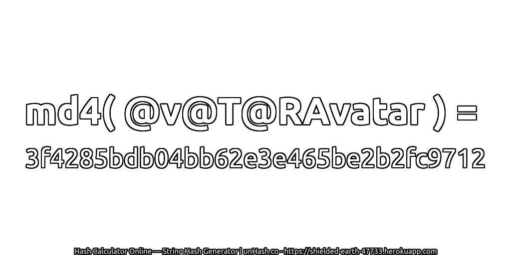 md4( @v@T@RAvatar ) = 3f4285bdb04bb62e3e465be2b2fc9712 | unHash.co