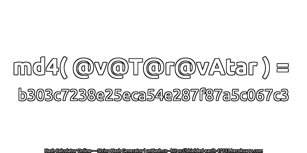 md4( @v@T@r@vAtar ) = b303c7238e25eca54e287f87a5c067c3 | unHash.co