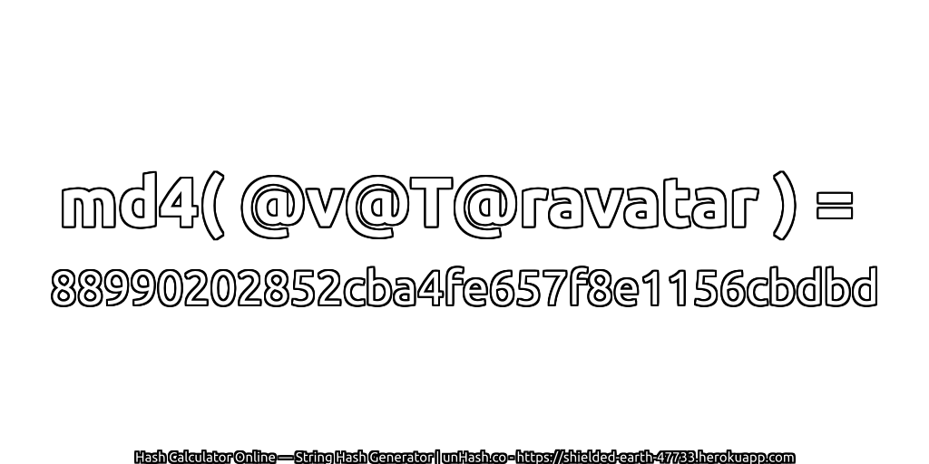 md4( @v@T@ravatar ) = 88990202852cba4fe657f8e1156cbdbd | unHash.co