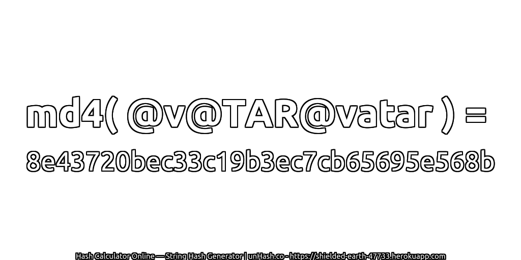 md4( @v@TAR@vatar ) = 8e43720bec33c19b3ec7cb65695e568b | unHash.co